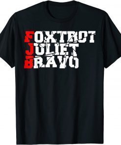 Foxtrot Juliet Bravo Anti Biden Pro America FJB limited Shirt