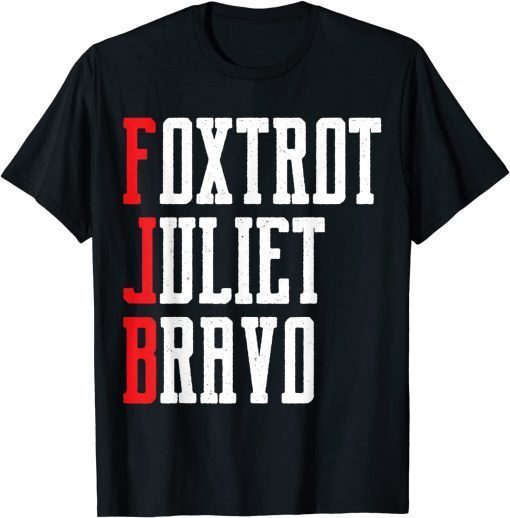 Foxtrot Juliet Bravo Anti Biden Gift T-Shirt