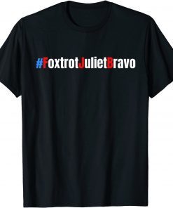 Foxtrot Juliet Bravo Funny Meme Bare Shelves Gift Shirt