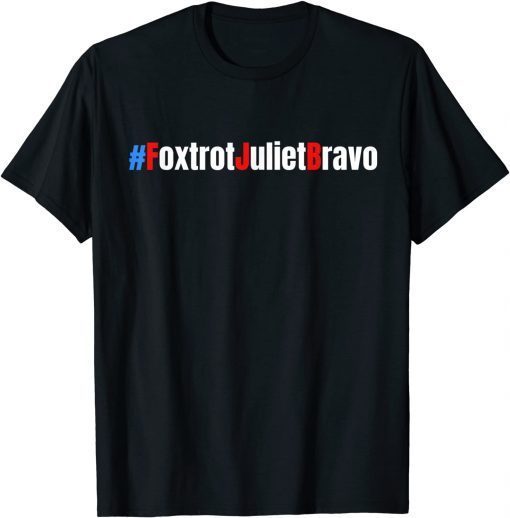 Foxtrot Juliet Bravo Funny Meme Bare Shelves Gift Shirt