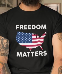 Freedom Matters American Flag 2021 Shirt