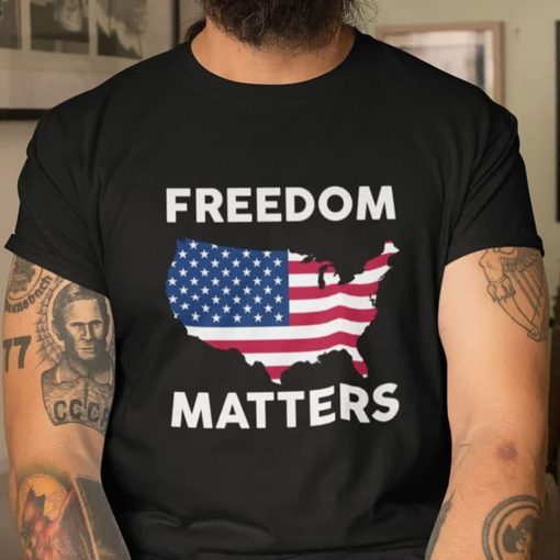 Freedom Matters American Flag 2021 Shirt