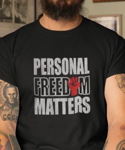 Freedom Matters Personal Freedom Matters Unisex Shirt