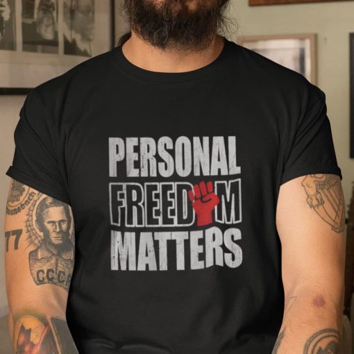 Freedom Matters Personal Freedom Matters Unisex Shirt