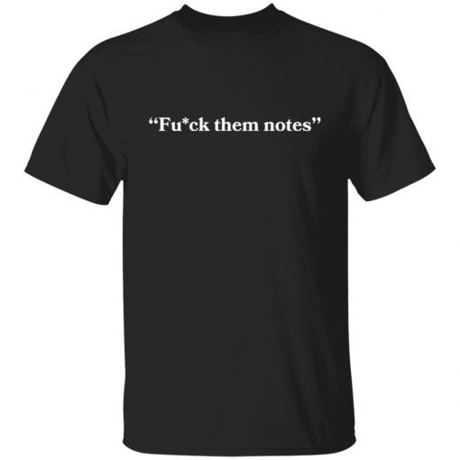 Fuck Them Notes Limited shirt