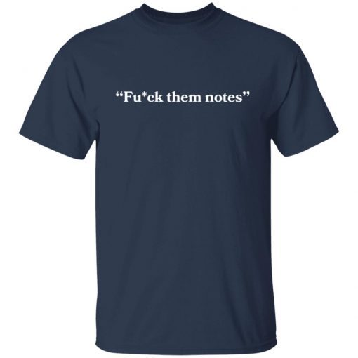 Fuck Them Notes Limited shirt