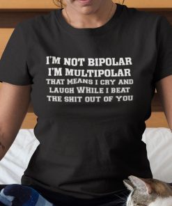 Funny Saying I’m Not Bipolar I’m Multipolar 2021 Shirt