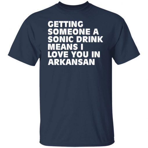 Getting Someone A Sonic Drink Means I Love You In Arkansan Classic shirt