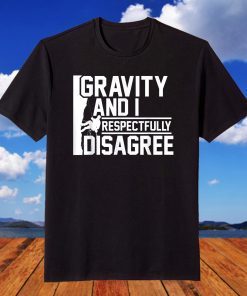 Gravity And I Respectfully Disagree Climbing T-Shirt