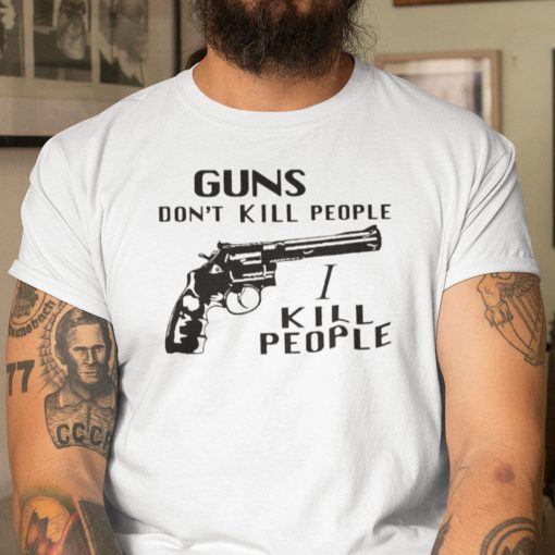 Guns Don’t Kill People I Do Limited Shirt