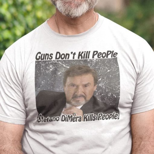 Guns Don’t Kill People Stefano Dimera Kills People Gift T-Shirt