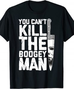 Halloween Costume You Can't Kill The Boogey Man Gift T-ShirtHalloween Costume You Can't Kill The Boogey Man Gift T-Shirt