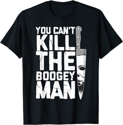 Halloween Costume You Can't Kill The Boogey Man Gift T-ShirtHalloween Costume You Can't Kill The Boogey Man Gift T-Shirt