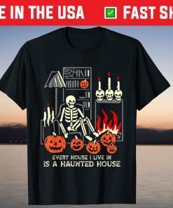 Halloween Every House I Live In Is A Haunted House T-Shirt