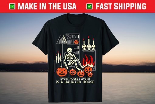 Halloween Every House I Live In Is A Haunted House T-Shirt