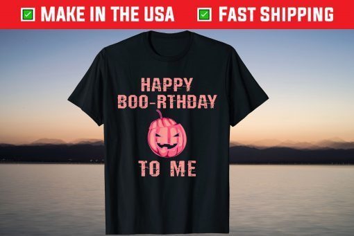 Happy Boo-rthday To Me Pumpkin Trick Or Treat Halloween T-Shirt