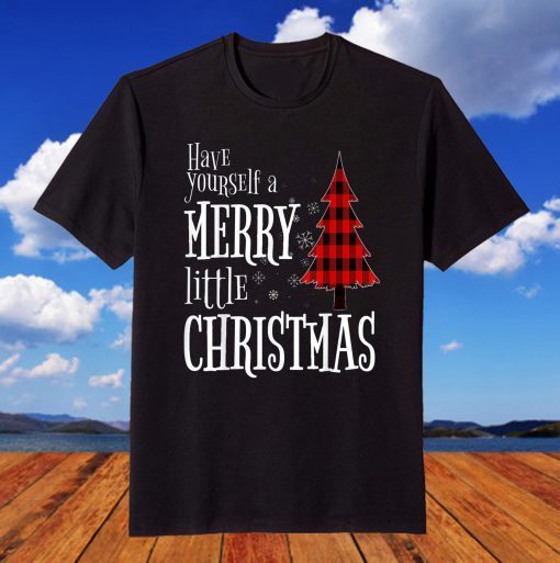 Have Yourself A Merry Little Christmas Tree And Snow Holiday T-Shirt