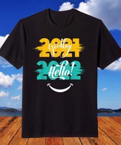 Hello 2022 Goodbye 2021 - Merry New Year T-Shirt