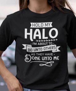 Hold My Halo I’m About To Do Unto Others 2021 Shirt