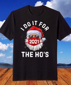 I Do It For The Ho's Santa Wear Mask 2021 T-Shirt