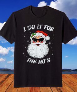 I Do It For The Ho's Santa Xmas Christmas T-Shirt