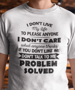 I Don’t Live My Life To Please Anyone Gift Shirt