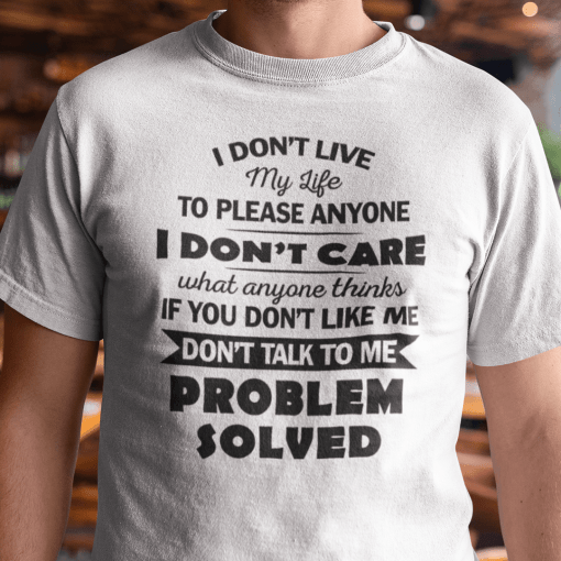 I Don’t Live My Life To Please Anyone Gift Shirt