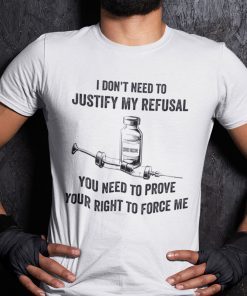 I Don’t Need To Justify My Refusal Anti Vaccine Unisex Shirt