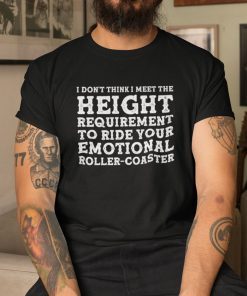 I Don’t Think I Meet The Height Requirement Gift Shirt