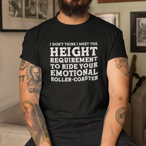 I Don’t Think I Meet The Height Requirement Gift Shirt