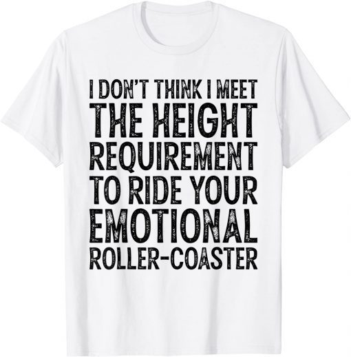 I Don't Think I Meet The Height Requirement To Ride Unisex Shirt