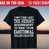 I Don't Think I Meet The Height Requirement To Ride your T-Shirt