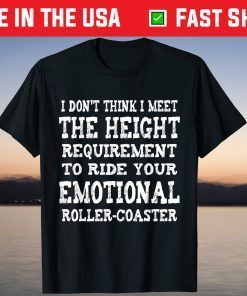 I Don't Think I Meet The Height Requirement To Ride your T-Shirt