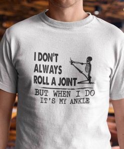 I Dont’t Always Roll A Point But When I Do It’s My Ankle Unisex Shirt