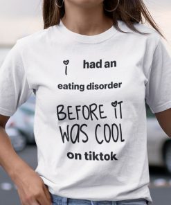 I Had An Eating Disorder Before It Was Cool On Tiktok Unisex Shirt