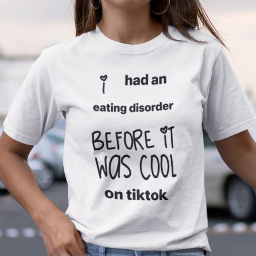 I Had An Eating Disorder Before It Was Cool On Tiktok Unisex Shirt