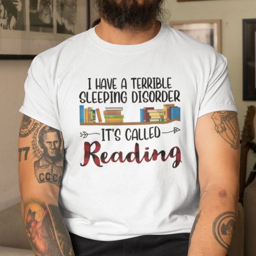 I Have A Terrible Sleeping Disorder It’s Called Reading Classic Shirt