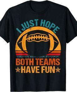 I Just Hope Both Teams Have Fun Football Lovers Unisex Shirt