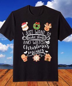 I Just Want To Bake Stuff Watch Christmas Movies Mom T-Shirt