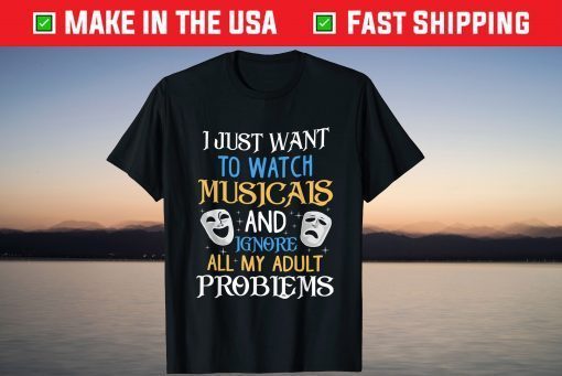 I Just Want To Watch Musicals Gift Shirt