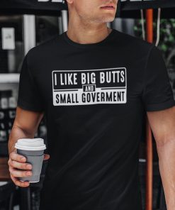 I Like Big Butts And Small Government Us 2021 Shirt