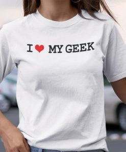 I Love My Geek Gift T-Shirt