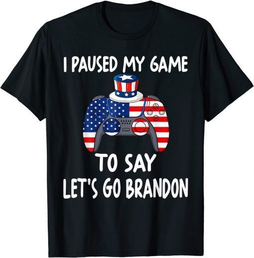 I Paused My Game To Say Let's Go Brandon Gamer Gift Shirt