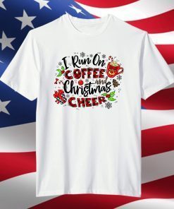 I Run On Coffee And Christmas Cheer Merry Xmas Tee Shirt