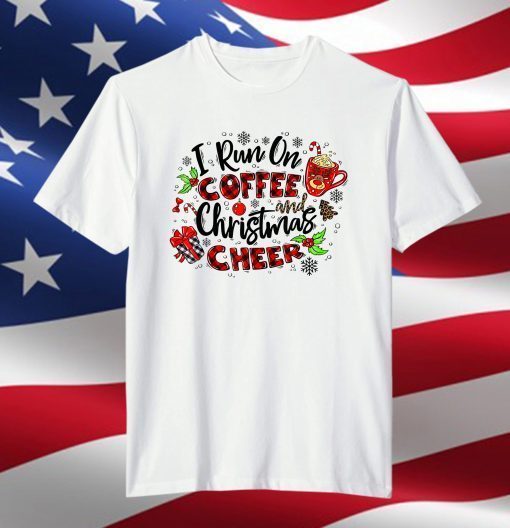 I Run On Coffee And Christmas Cheer Merry Xmas Tee Shirt