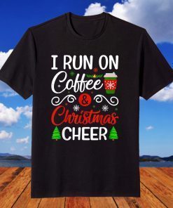 I Run On Coffee And Christmas Cheer T-Shirt