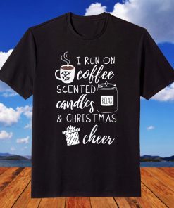 I Run On Coffee Scented Candles and Christmas Cheer T-Shirt