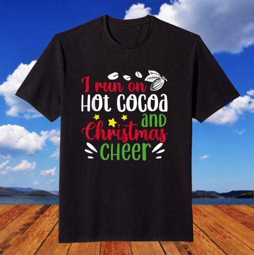 I Run On Hot Cocoa And Christmas Cheer Merry Xmas T-Shirt