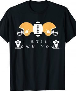 I Still Own You Great American Football Fans Shirt T-Shirt