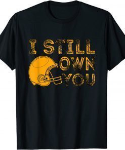 I Still Own You , Great American Football Fans T-Shirt